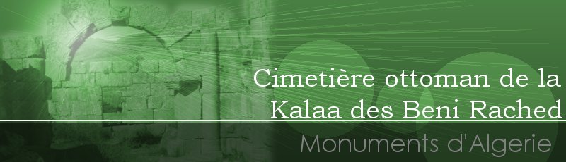 غليزان - Cimetière ottoman de la Kalaa des Beni Rached	(Commune de Kalaa, Wilaya de Relizane)