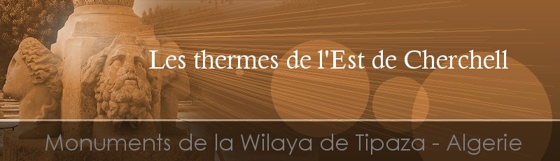Tipaza - Thermes de l'Est de Cherchell	(Commune de Cherchell, Wilaya de Tipaza)
