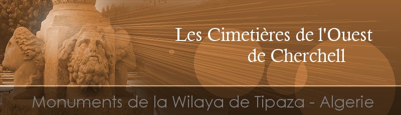 تيبازة - Cimetières de l'Ouest de Cherchell	(Commune de Cherchell, Wilaya de Tipaza)