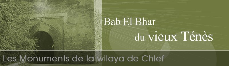 الشلف - Bab El Bhar du Vieux Ténes	(Commune de Tenes, Wilaya de Chlef)
