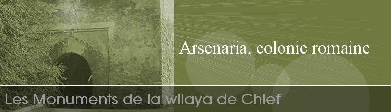 الشلف - Arsenaria, colonie romaine, site archéologique	(Commune d'El Marsa, Wilaya de Chlef)