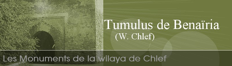 الشلف - Tumulus de Benaïria	(Commune de Benaïria, Wilaya de Chlef)