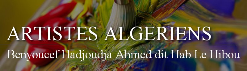 الجزائر - Benyoucef Hadjoudja Ahmed dit Hab Le Hibou