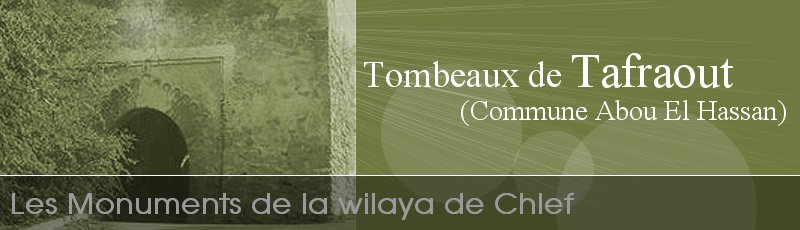 Chlef - Tombeaux de Tafraout	(Commune d'Abou El Hassan, Wilaya de Chlef)