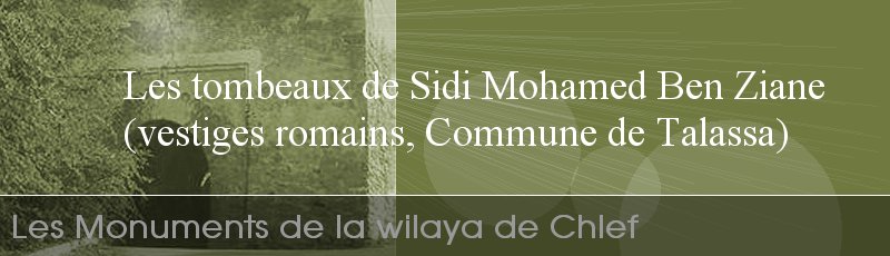 الشلف - Tombeaux sous vestiges romains près de Sidi Mohamed Ben Ziane	(Commune de Talassa, Wilaya de Chlef)