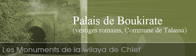 الشلف - Palais de Boukirate, vestiges romains	(Commune de Talassa, Wilaya de Chlef)