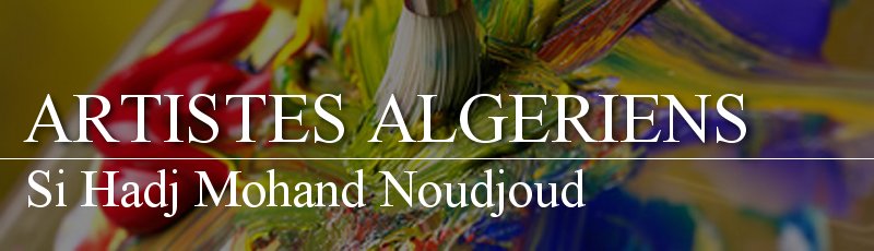Algérie - Si Hadj Mohand Noudjoud