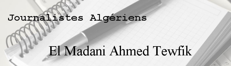 Algérie - El Madani Ahmed Tewfik