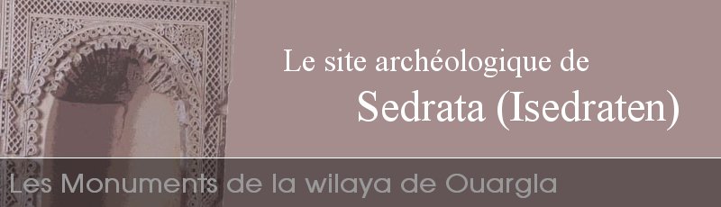 ورقلة - Site archéologique de Sedrata ou Isedraten	(Commune de Ouargla, Wilaya de Ouargla)