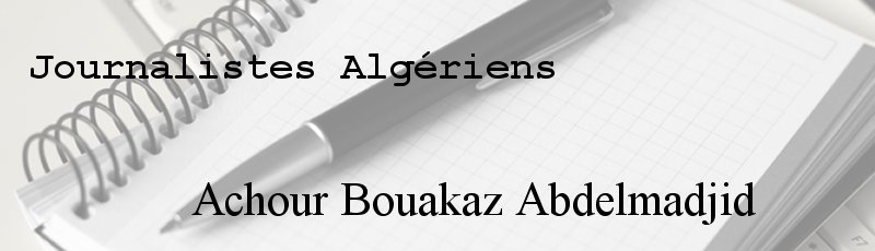 الجزائر العاصمة - Achour Bouakaz Abdelmadjid