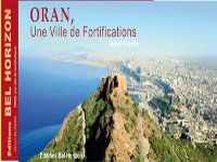 PRÉSENTATION DE L’OUVRAGE “ORAN, UNE VILLE DE FORTIFICATIONS”, DE KOUIDER METAÏR:  Un bastion, une histoire insoupçonnée