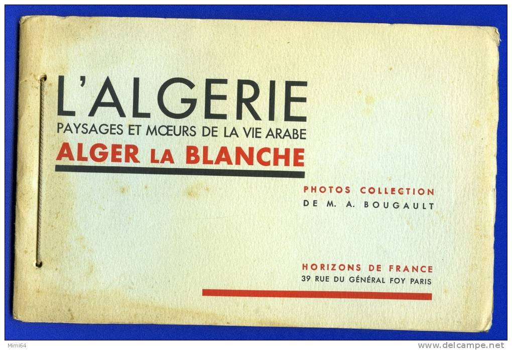 PAYSAGES ET MOEURS DE LA VIE ARABE . ALGER LA BLANCHE, 16  VUES 11 cm X 18 cm .VOIR SCAN