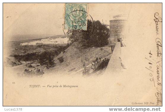 11 / TIDJIT / VUE PRISE DE MOSTAGANEM / NON DIVISEE 1905