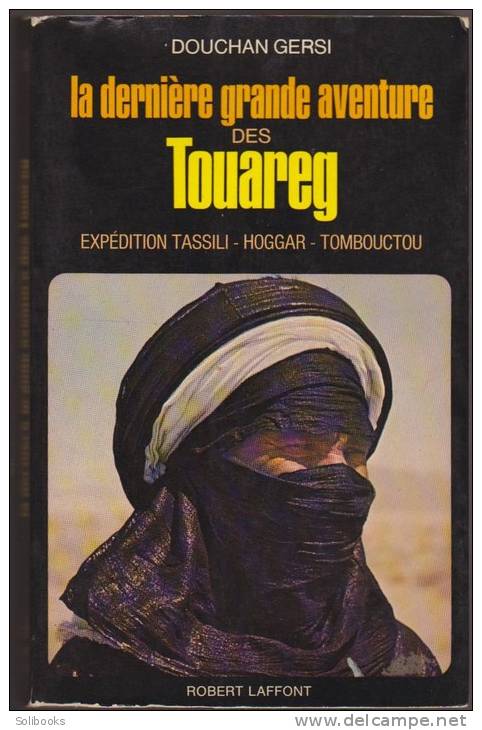 DOUCHAN GERSI / LA DERNIERE GRANDE AVENTURE DES TOUAREG EXPEDITION TASSILI HOGGAR TOMBOUCTOU SAHARA TOUAREGS EXPLORATION