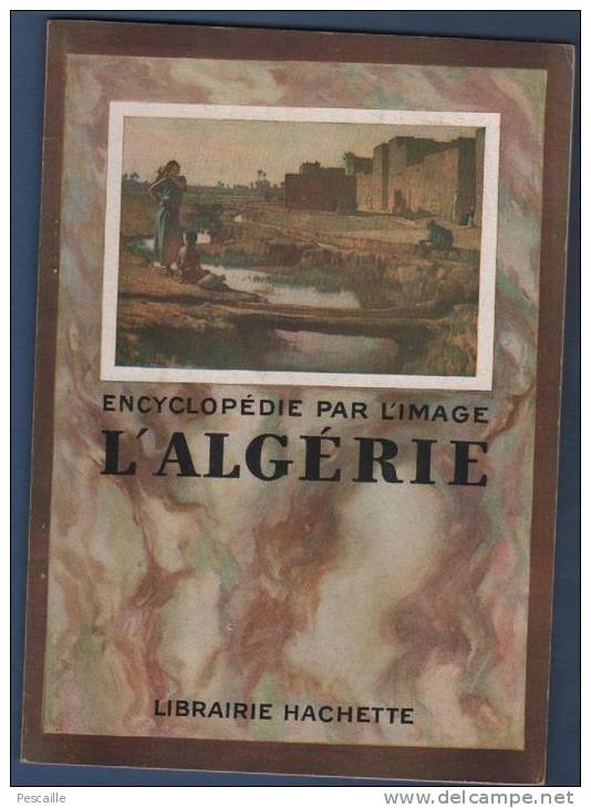 ENCYCLOPEDIE PAR L´IMAGE - L´ALGERIE - ALGER TLEMCEN BOUGIE GHARDAIA CONSTANTINE BOU-SAADA BISKRA ARZEW ORAN BONE ...
