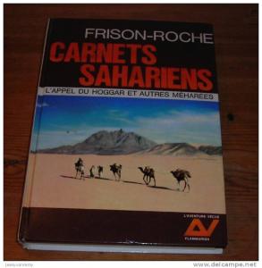 Carnets Sahariens - L'appel du Hoggar et autres Méharées - Frison-Roche - 1965.