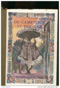M.Lyée de Belleau  Du Cameroun Au Hoggar Editions Alsatia Paris 1945 Imp Pigelet récit Anthropologie