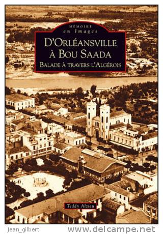 D'Orleansville a Bou Saada - Balade a Travers l'Algerois  de Teddy Alzieu NEUF !
