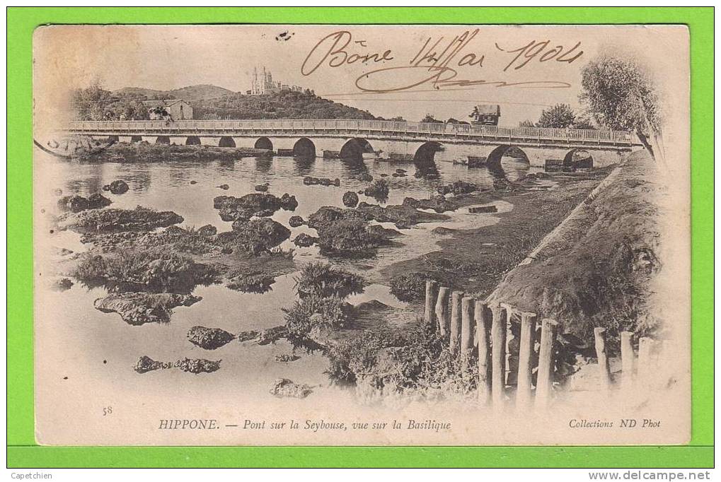 HIPPONE - PONT SUR LA SEYBOUSE VUE DE LA BASILIQUE - Carte centenaire écrite en 1904