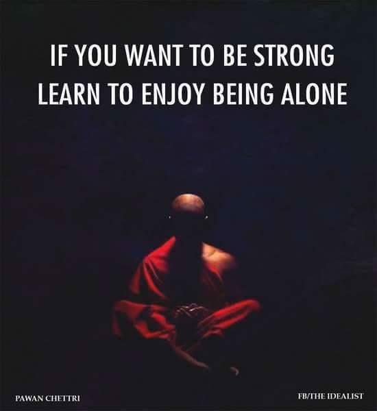 si vous voulez être fort apprendre à profiter d'être seul.