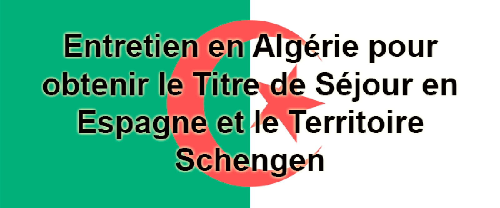 Entretien en Algerie pour obtenir le Titre de Séjour en Espagne et le Territoire Schengen