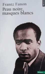 Frantz Fanon : Peau noire, masques blancs