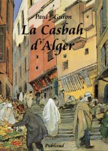 La Casbah d'Alger par Paul Guion et Youssef Nacib