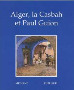 Alger, la Casbah et Paul Guion