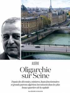 Oligarchie sur Seine Depuis des décennies, ministres, hauts fonctionnaires et grands patrons algériens investissent dans les plus beaux quartiers de la capitale