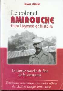 Le colonel Amirouche entre Légende et Histoire . par Djoudi Attoumi.