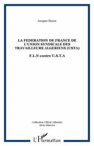 LA FEDERATION DE FRANCE DE L'UNION SYNDICALE DES TRAVAILLEURS ALGERIENS (USTA) F.L.N contre U.S.T.A de Jacques Simon