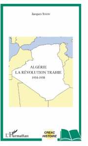ALGÉRIE La révolution trahie 1954-1958 de Jacques Simon