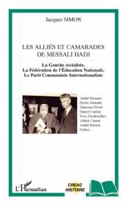 LES ALLIÉS ET CAMARADES DE MESSALI HADJ La gauche socialiste, La Fédération de l'Éducation nationale, Le Parti communiste internationaliste de Jacques Simon