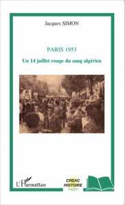 PARIS 1953 Un 14 juillet rouge du sang algérien de Jacques Simon