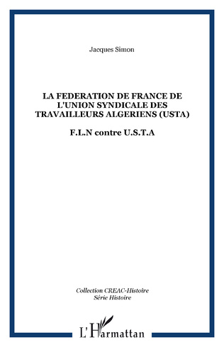LA FEDERATION DE FRANCE DE L'UNION SYNDICALE DES TRAVAILLEURS ALGERIENS (USTA) F.L.N contre U.S.T.A de Jacques Simon