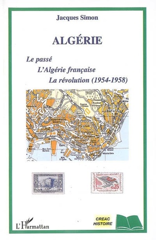 ALGÉRIE Le passé, L'Algérie française, La révolution (1954-1958) Jacques Simon