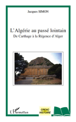 L'ALGÉRIE AU PASSÉ LOINTAIN DE CARTHAGE À LA RÉGENCE D'ALGER Jacques Simon