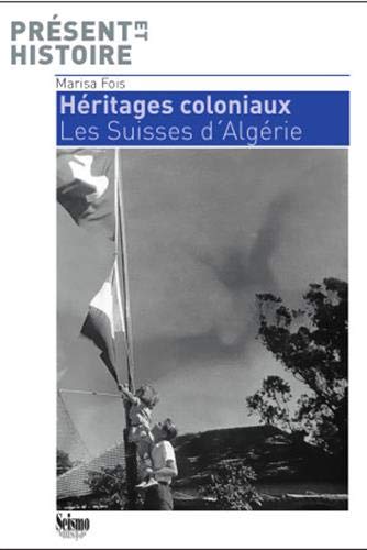Héritages coloniaux: Les Suisses d'Algérie Broché de Marisa Fois (Auteur)