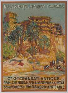 En Algérie-Visitez l'Aurès. Cie Générale Transatlantique, Cie des chemins de fer algériens de l'Etat, Sté des voyages et hôtels nord-africains.