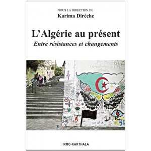 L'Algérie au présent. Entre résistances et changements de DIRECHE Karima (Dir.)