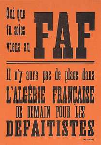 Qui que tu soies viens au FAF. Il n'y aura pas de place dans l'Algérie française de demain pour les défaitistes.