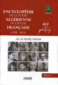 Encyclopédie de la poésie algérienne de langue française, 1930-2023, 164 poètes, en deux tomes. de Ali El Hadj Tahar