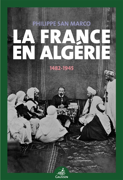 Couverture du livre La France en Algérie : 1482-1945